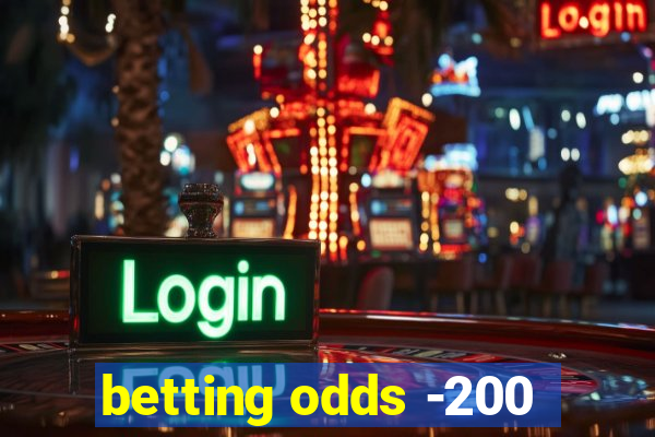 betting odds -200