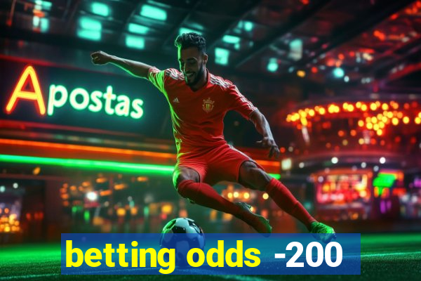 betting odds -200