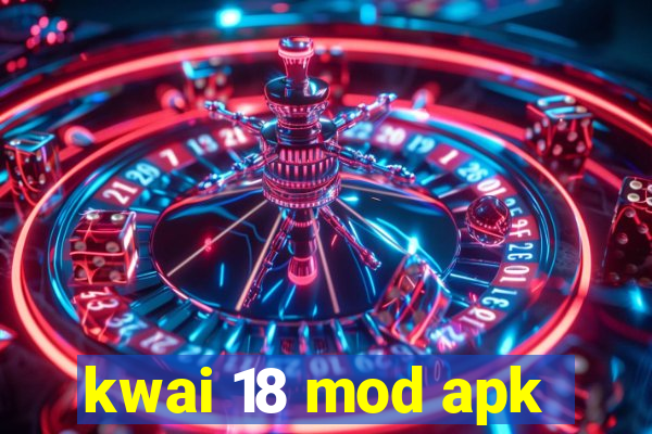 kwai 18 mod apk