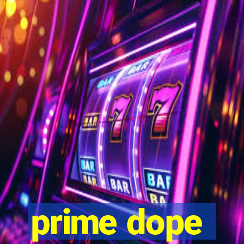 prime dope