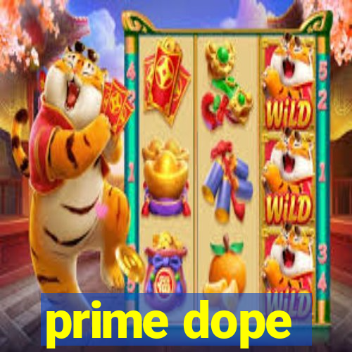 prime dope