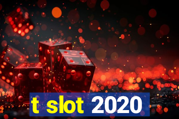 t slot 2020