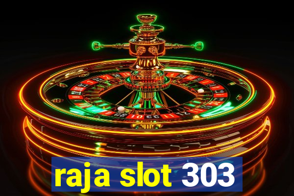 raja slot 303