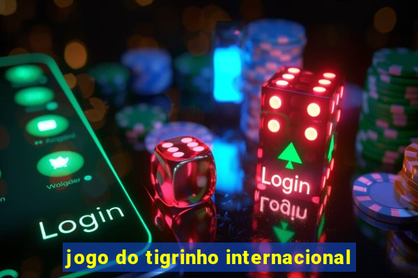 jogo do tigrinho internacional