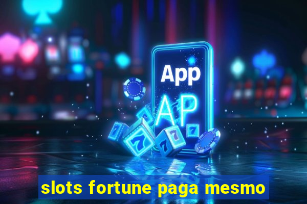 slots fortune paga mesmo