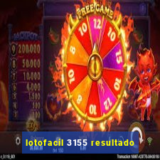 lotofacil 3155 resultado