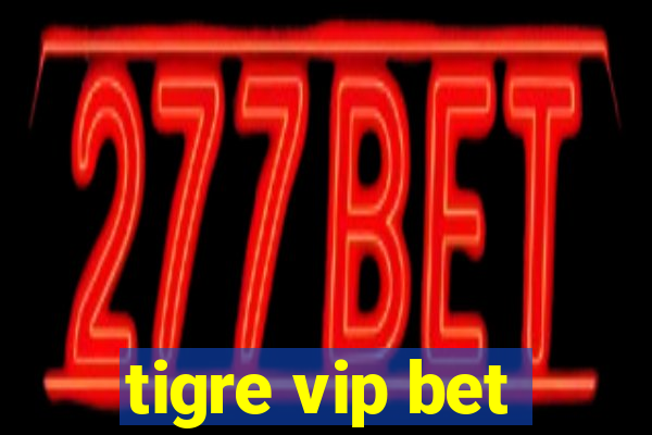 tigre vip bet