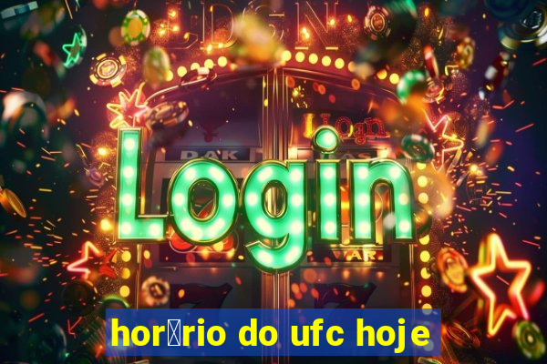 hor谩rio do ufc hoje