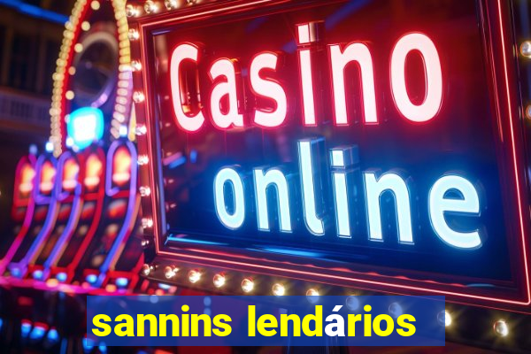 sannins lendários