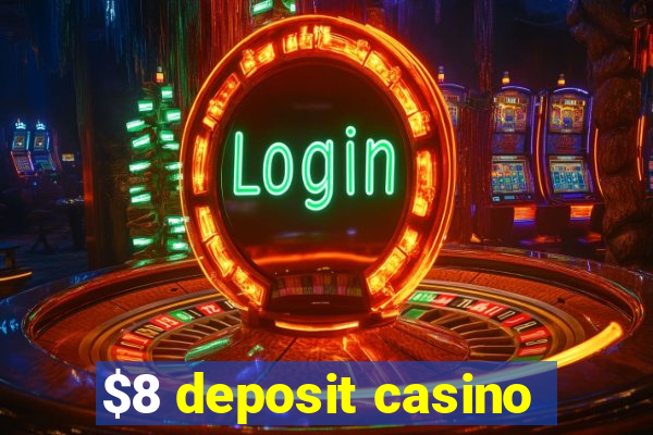 $8 deposit casino