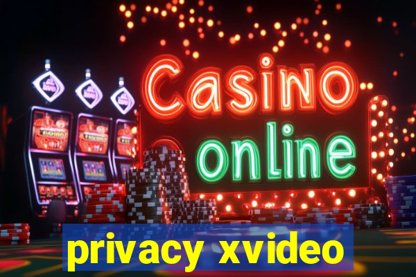 privacy xvideo