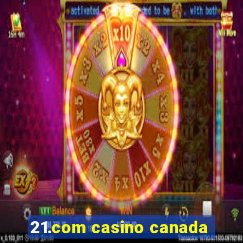 21.com casino canada