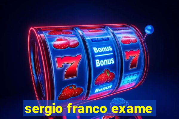 sergio franco exame