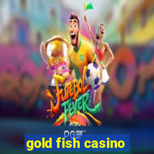 gold fish casino