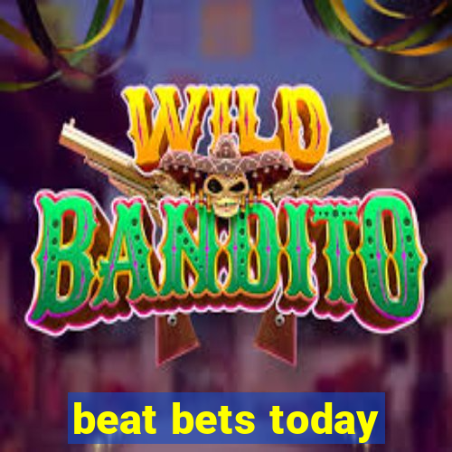 beat bets today