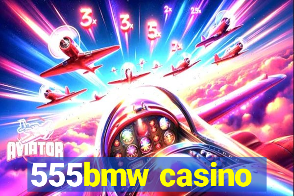 555bmw casino