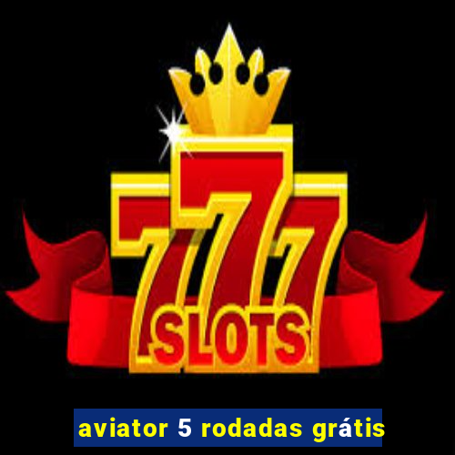 aviator 5 rodadas grátis