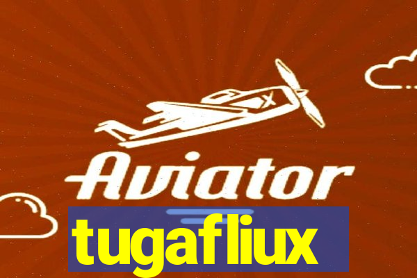 tugafliux