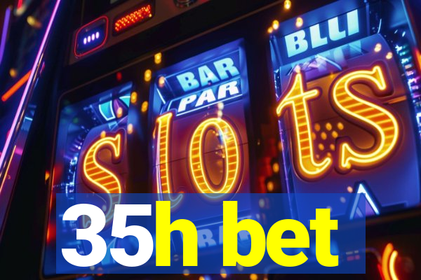 35h bet