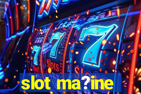 slot ma?ine