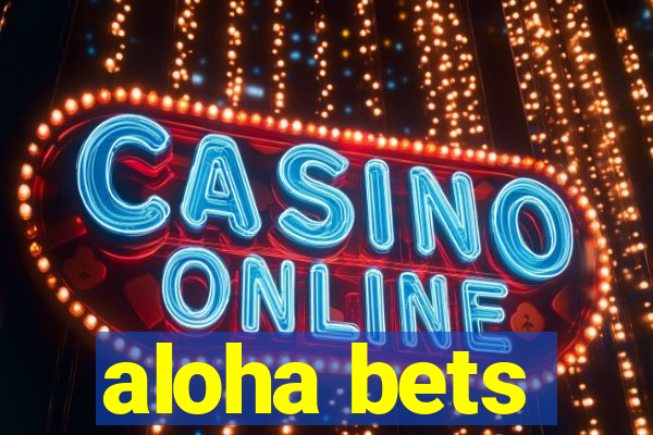 aloha bets