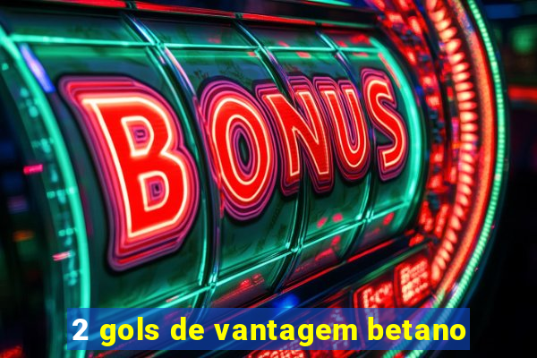 2 gols de vantagem betano