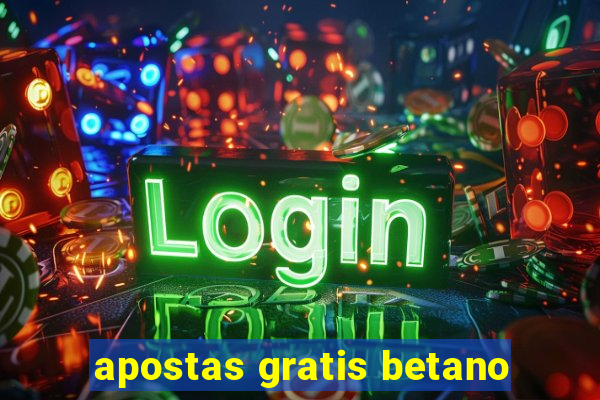 apostas gratis betano