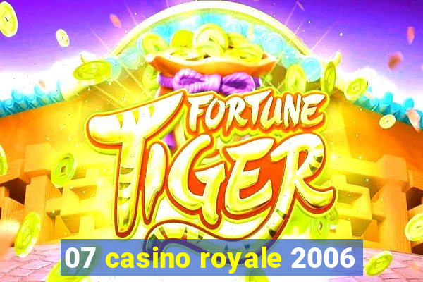 07 casino royale 2006