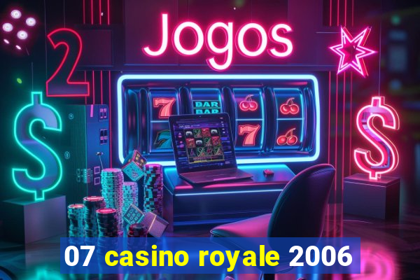 07 casino royale 2006