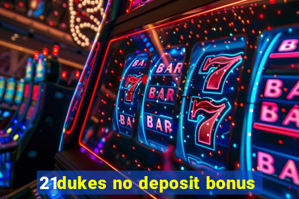 21dukes no deposit bonus