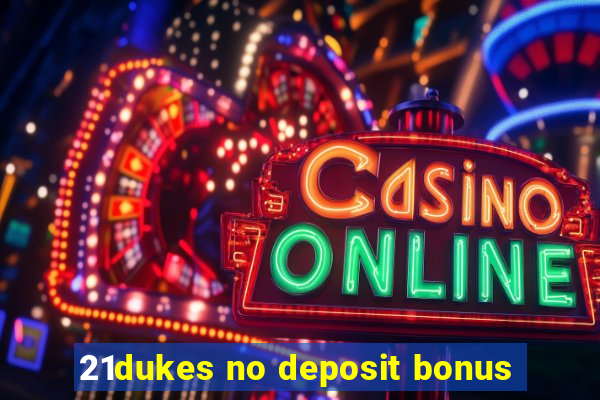 21dukes no deposit bonus