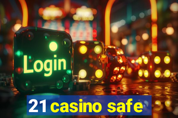 21 casino safe