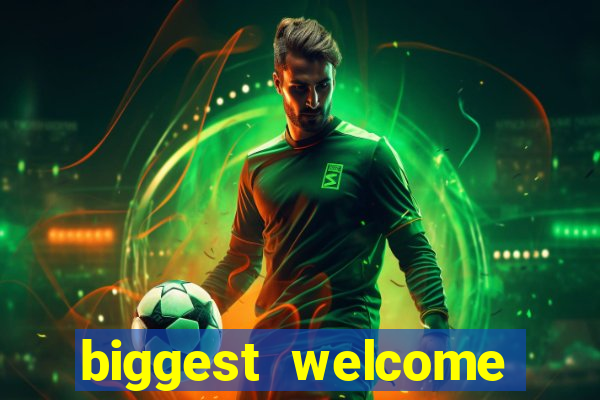 biggest welcome bonus online casino