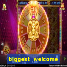 biggest welcome bonus online casino