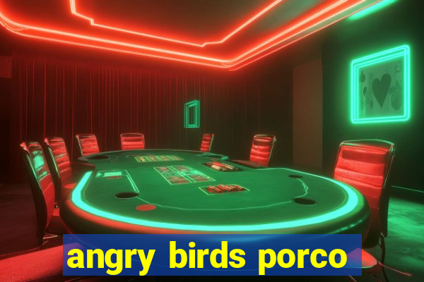 angry birds porco