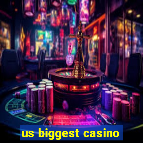 us biggest casino