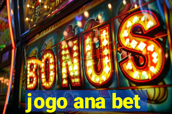 jogo ana bet