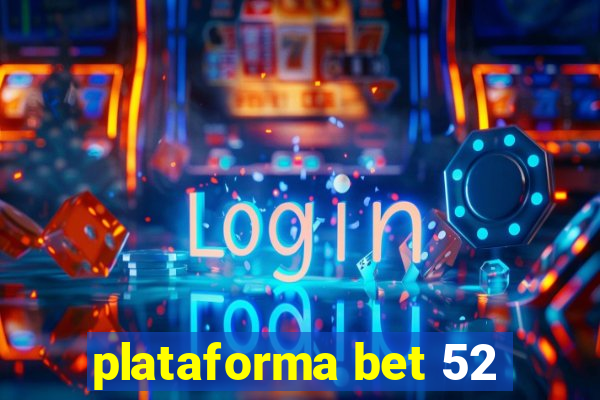 plataforma bet 52