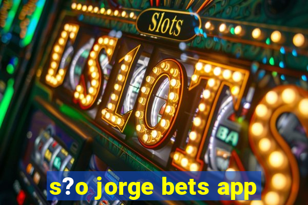 s?o jorge bets app