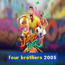 four brothers 2005