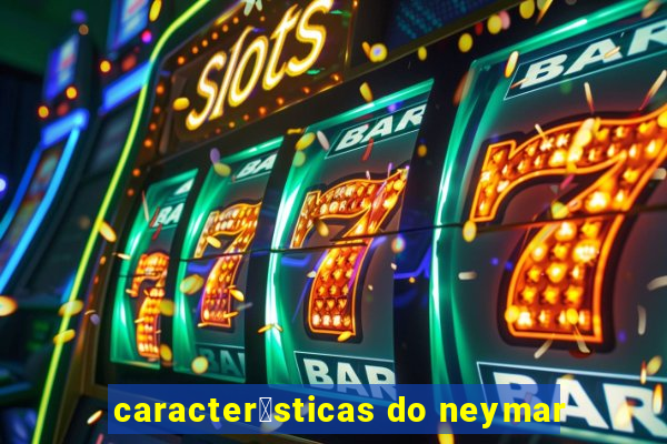 caracter铆sticas do neymar