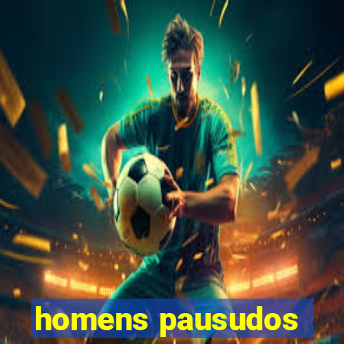 homens pausudos