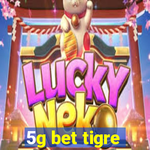 5g bet tigre