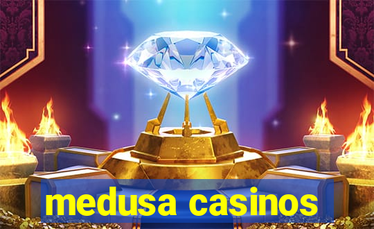 medusa casinos