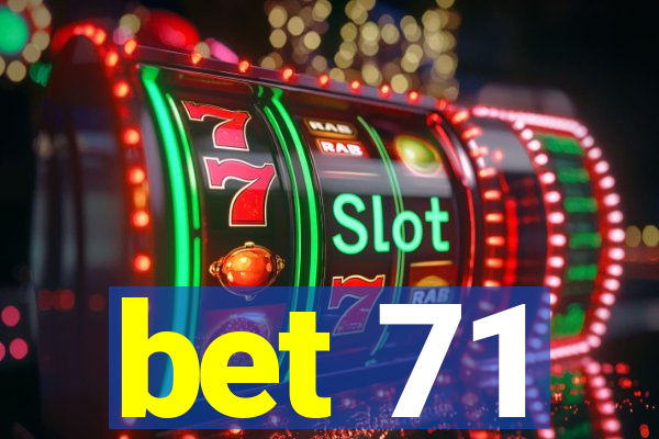 bet 71