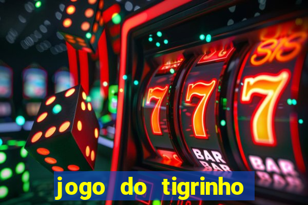 jogo do tigrinho gratis sem deposito