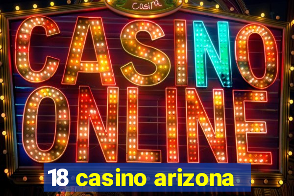 18 casino arizona