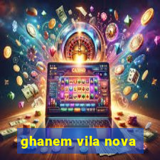 ghanem vila nova