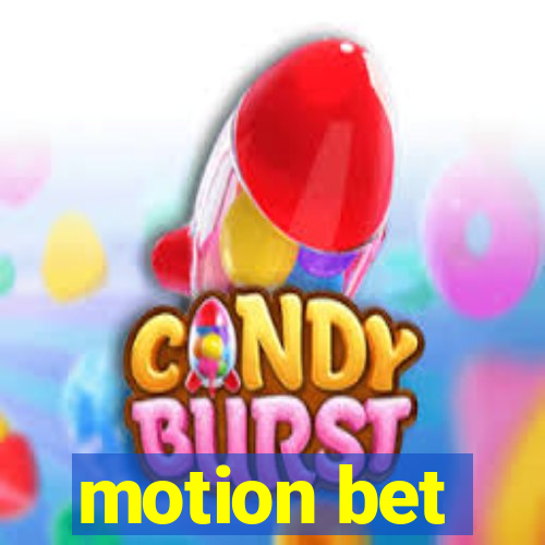 motion bet