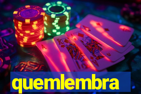 quemlembra